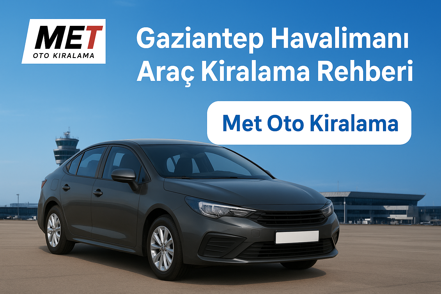 Gaziantep ve Çevresinde Araç Kiralarken Dikkat Edilmesi Gerekenler Met Oto Kiralama